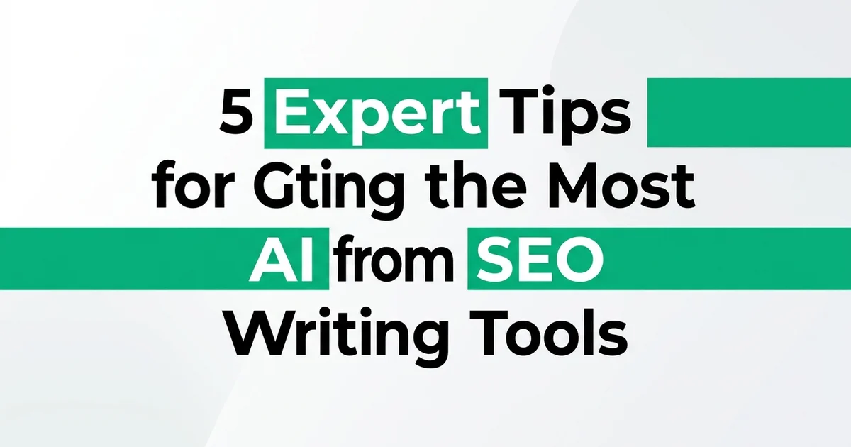 5 Expert Tips for Getting the Most From AI SEO Writing Tools