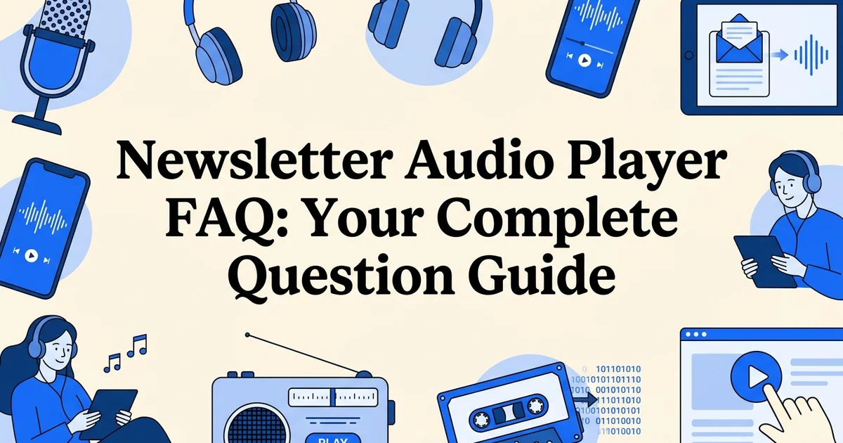 Newsletter Audio Player FAQ: Your Complete Question Guide